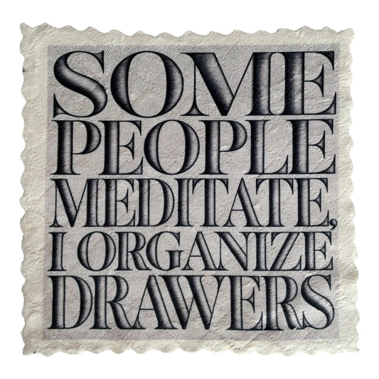 288. SOME PEOPLE MEDITATE, I ORGANIZE DRAWERS – Mikrofaser Putztuch